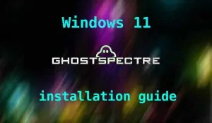 install Windows 11 Ghost Spectre